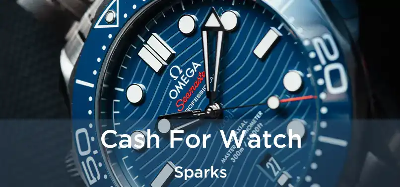 Cash For Watch Sparks