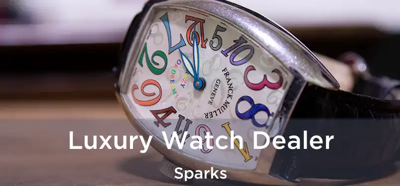 Luxury Watch Dealer Sparks